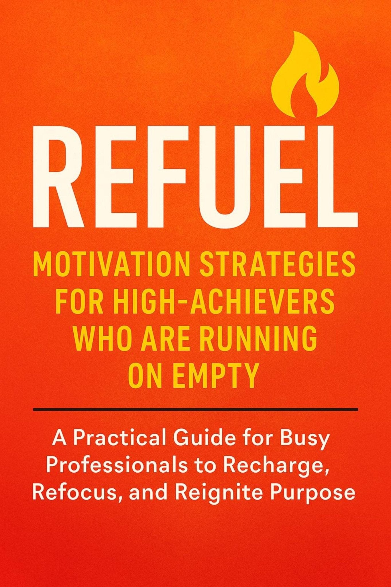 Refuel: Motivation Strategies for High-Achievers Who Are Running on Empty - Ammpoure